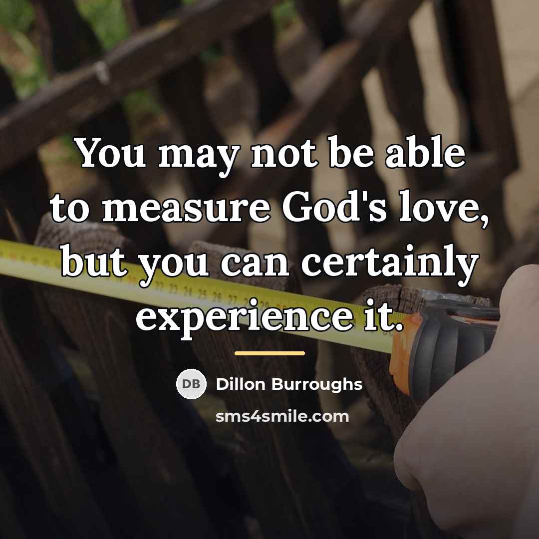 “You may not be able to measure God's love, but…” quote by Dillon Burroughs