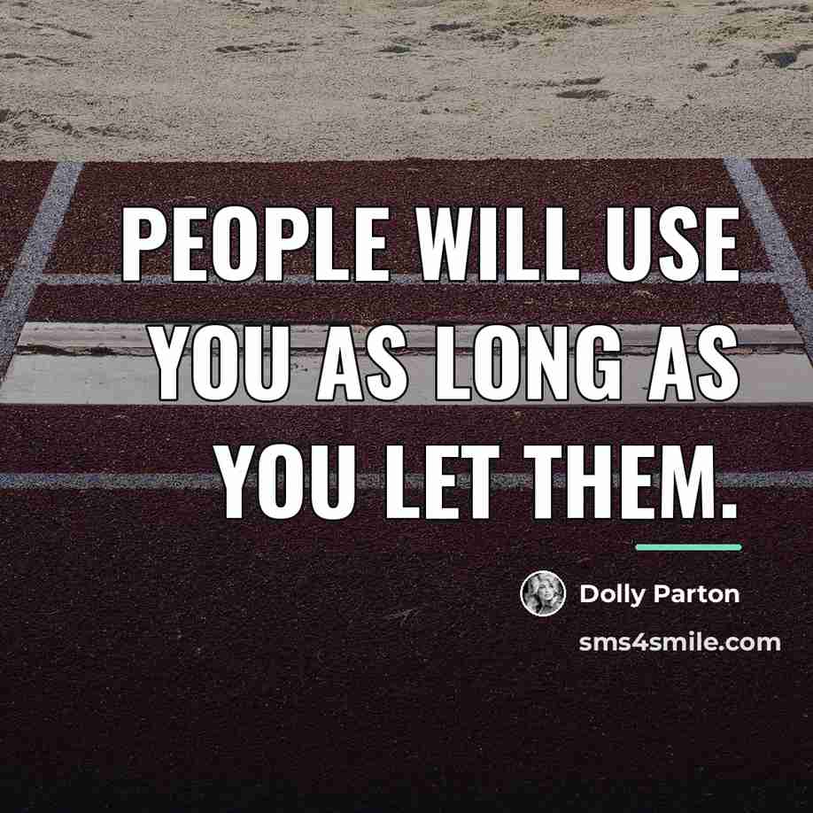 “People will use you as long as you let them.…” quote by Dolly Parton