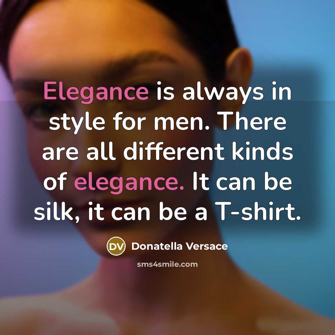 “Elegance is always in style for men. There are all…” quote by Donatella Versace
