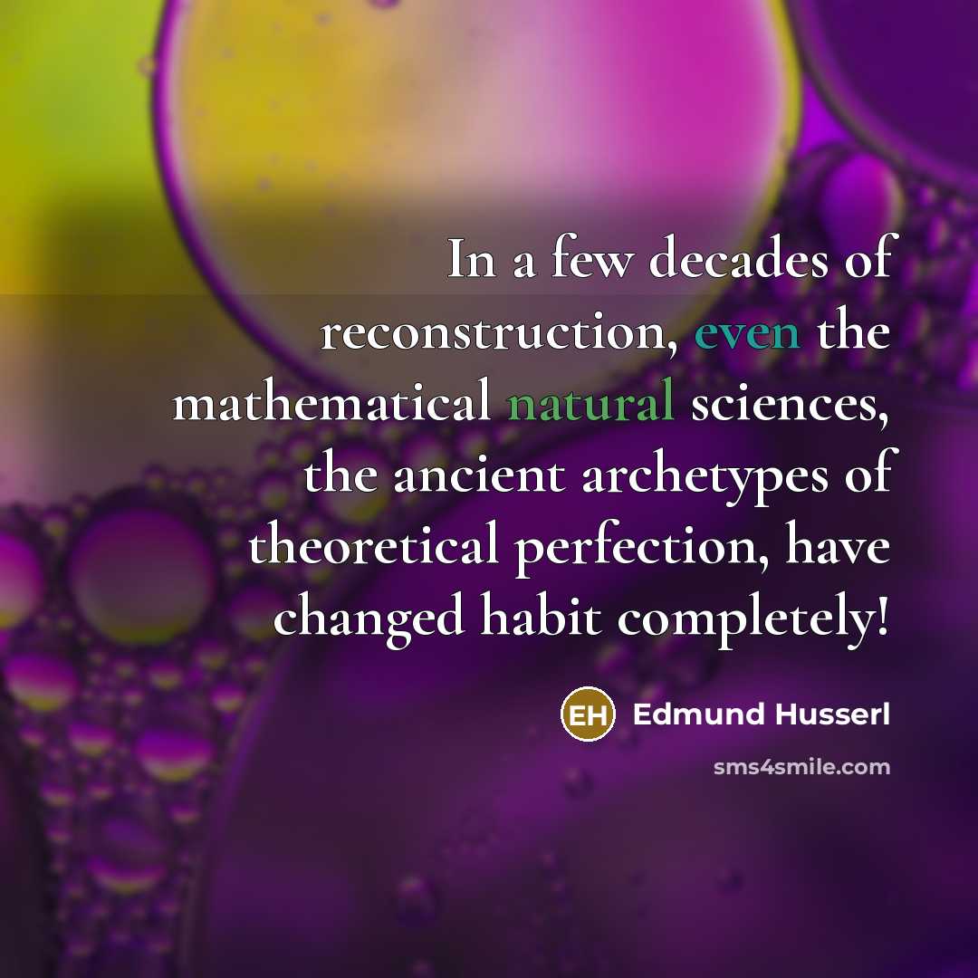 “In a few decades of reconstruction, even the mathematical natural…” quote by Edmund Husserl