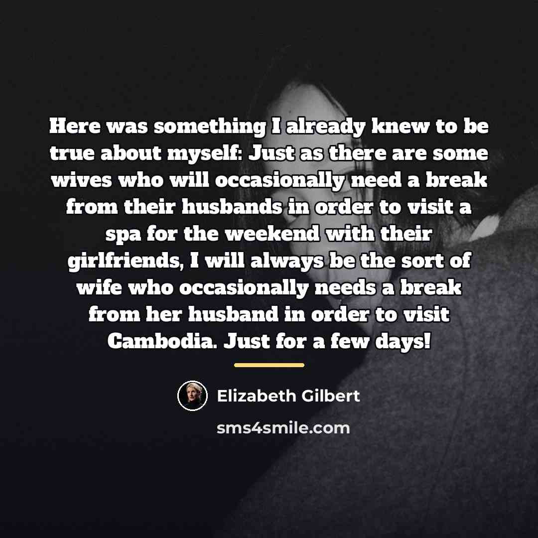 “Here was something I already knew to be true about…” quote by Elizabeth Gilbert