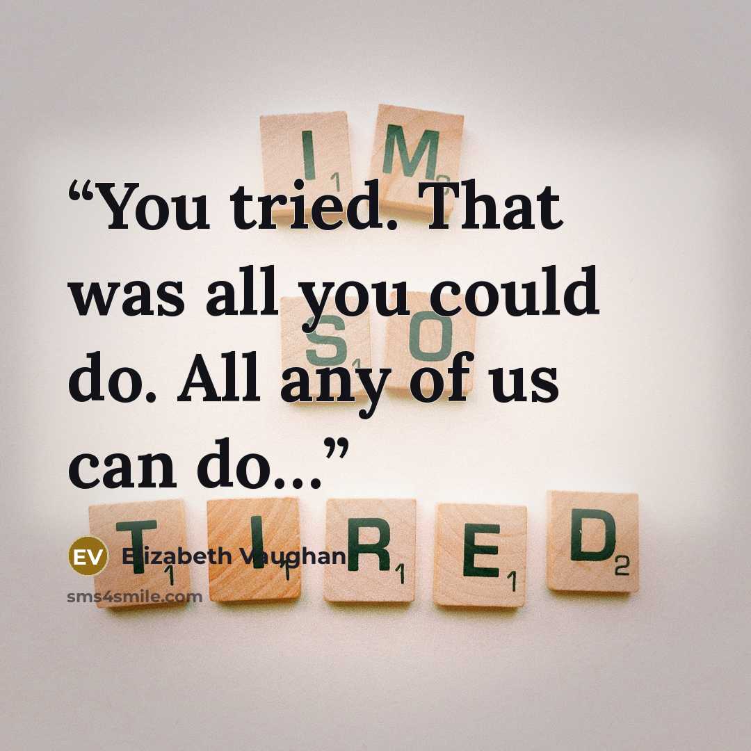 “You tried. That was all you could do. All any of us can do…” quote by Elizabeth Vaughan