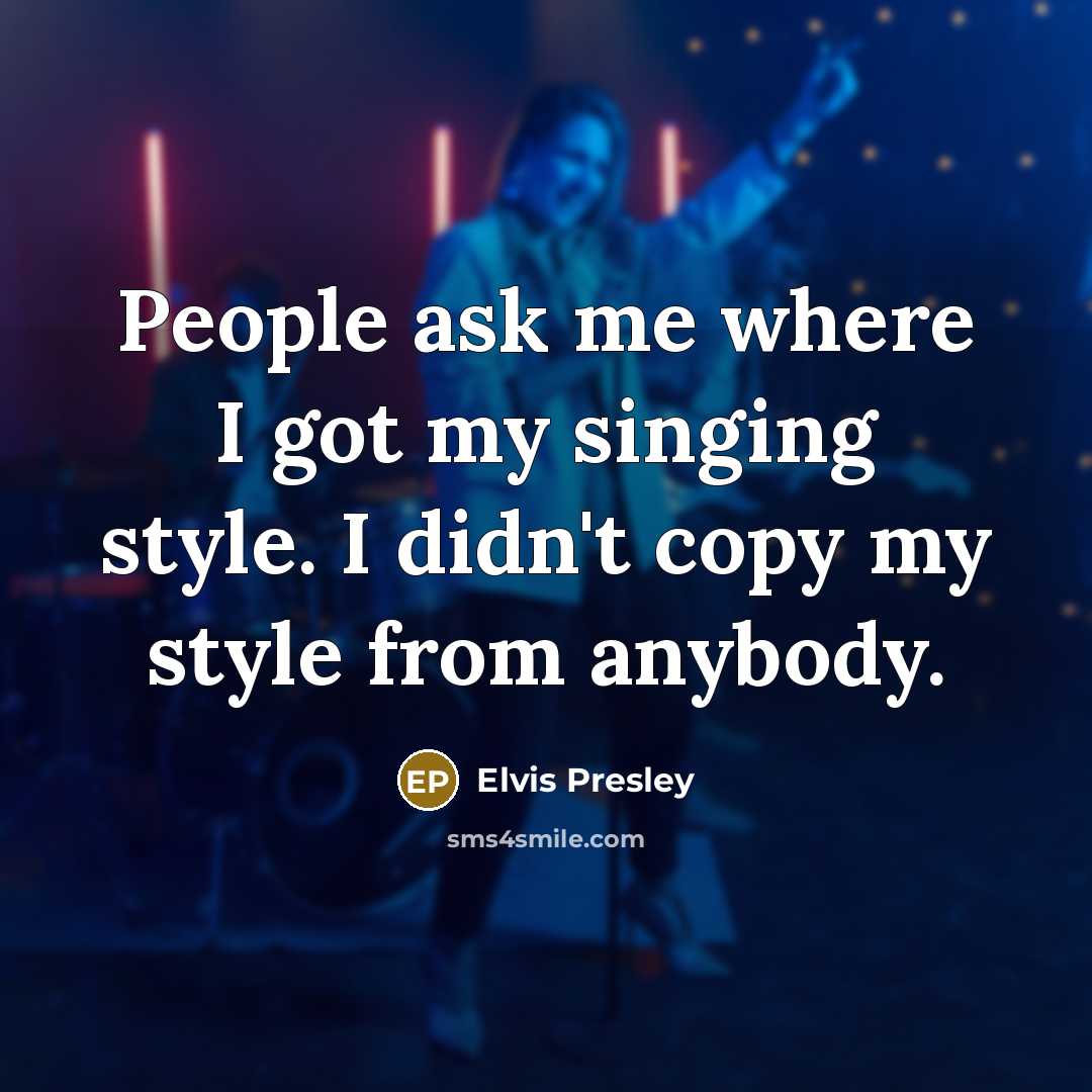 “People ask me where I got my singing style. I…” quote by Elvis Presley