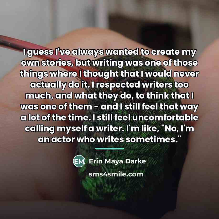 “I guess I've always wanted to create my own stories,…” quote by Erin Maya Darke