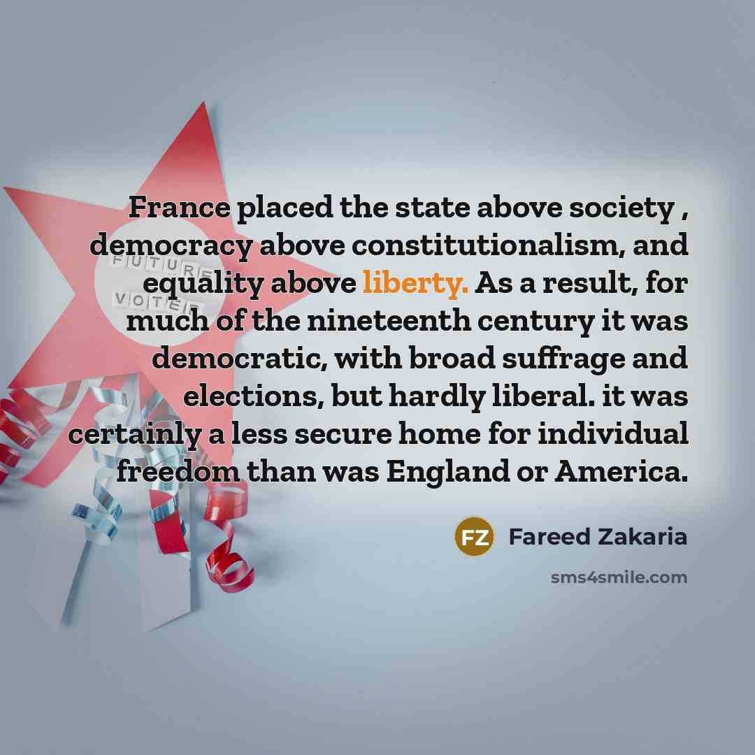 “France placed the state above society , democracy above constitutionalism,…” quote by Fareed Zakaria