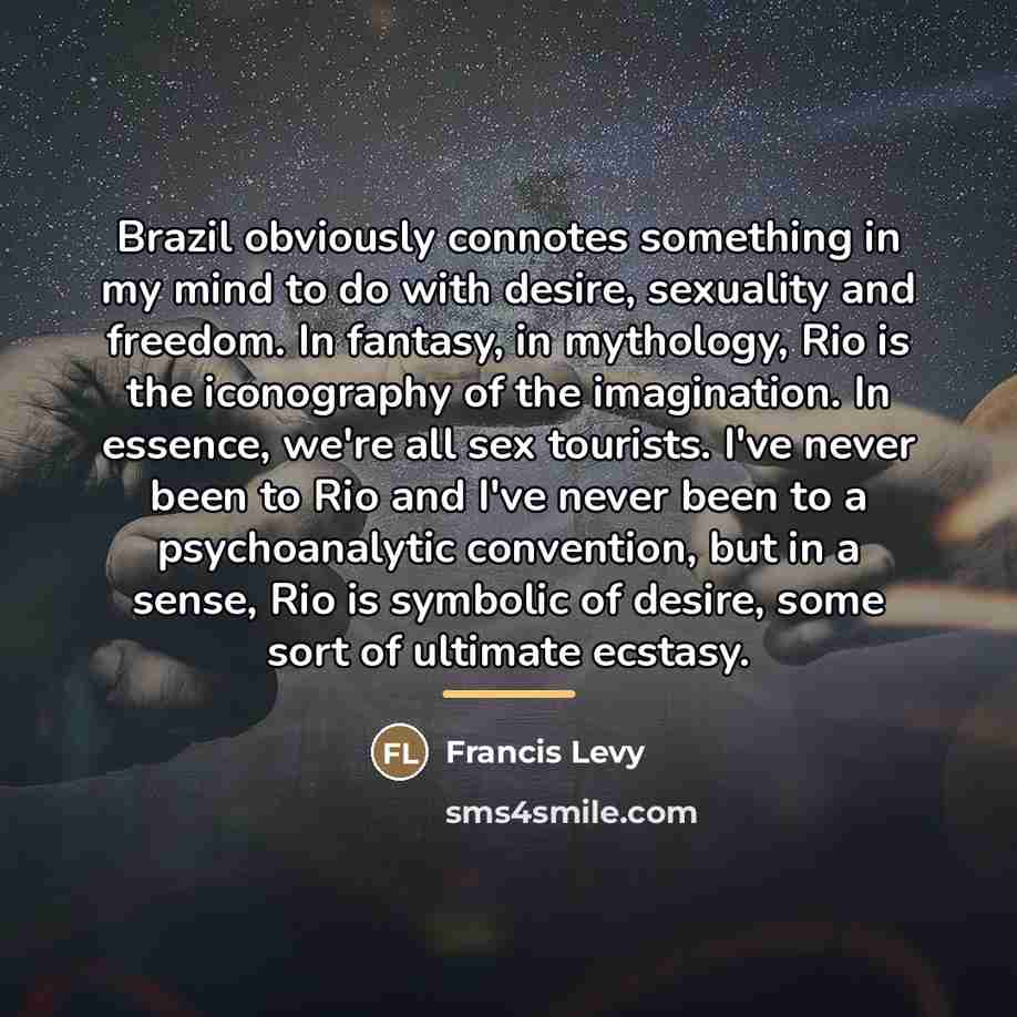 “Brazil obviously connotes something in my mind to do with…” quote by Francis Levy