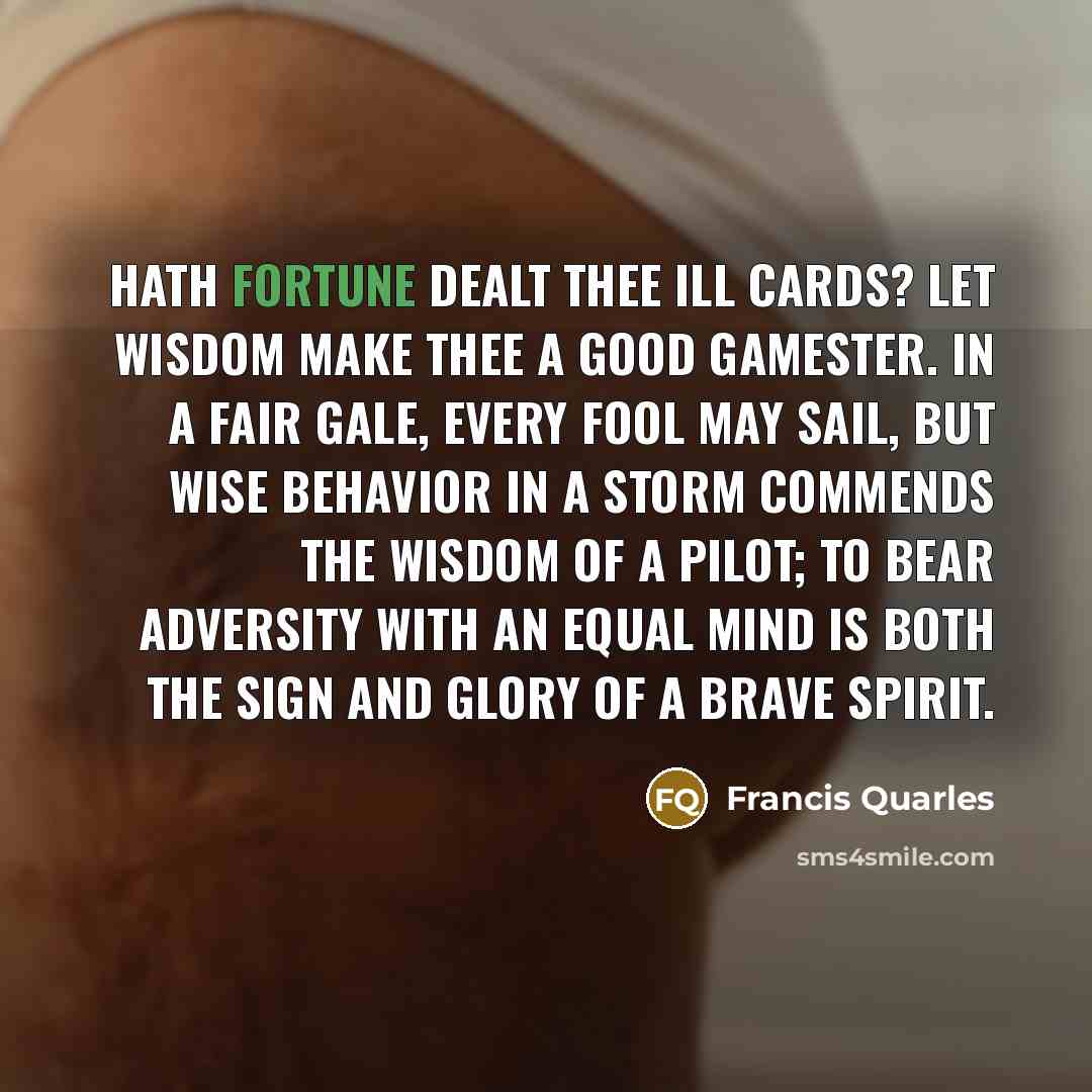 “Hath fortune dealt thee ill cards? let wisdom make thee…” quote by Francis Quarles