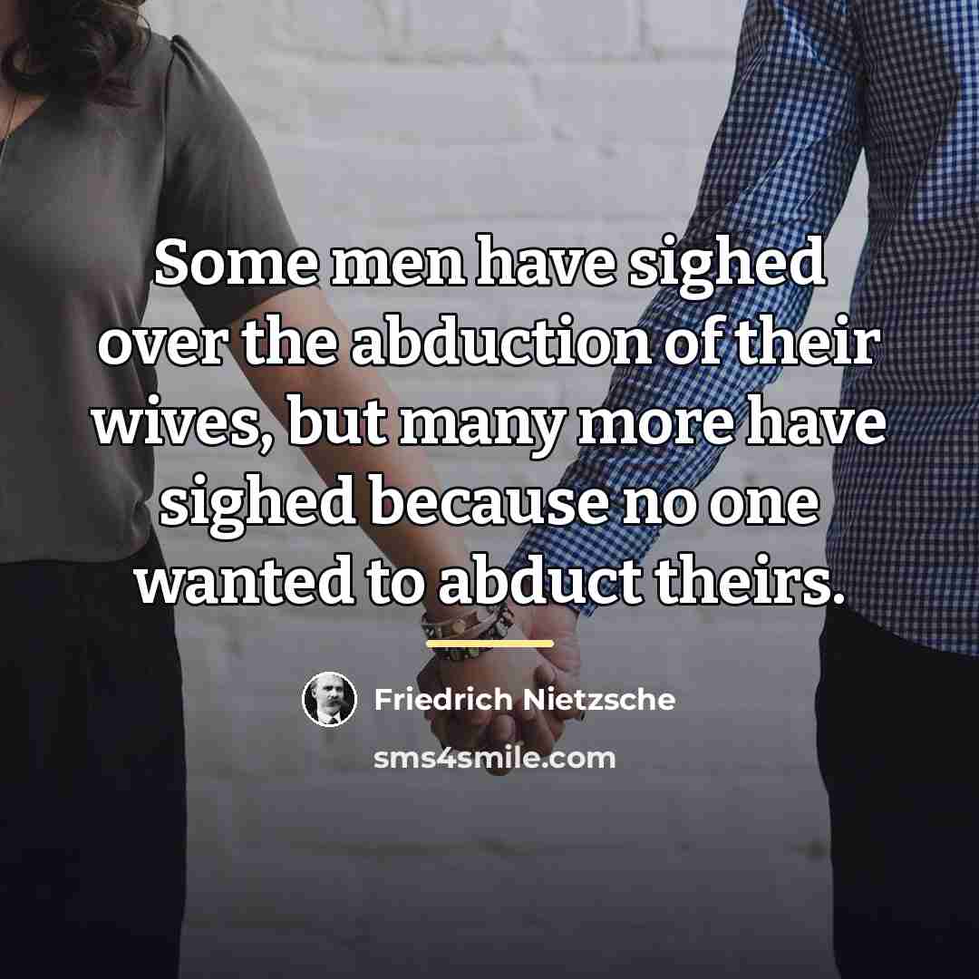 “Some men have sighed over the abduction of their wives,…” quote by Friedrich Nietzsche