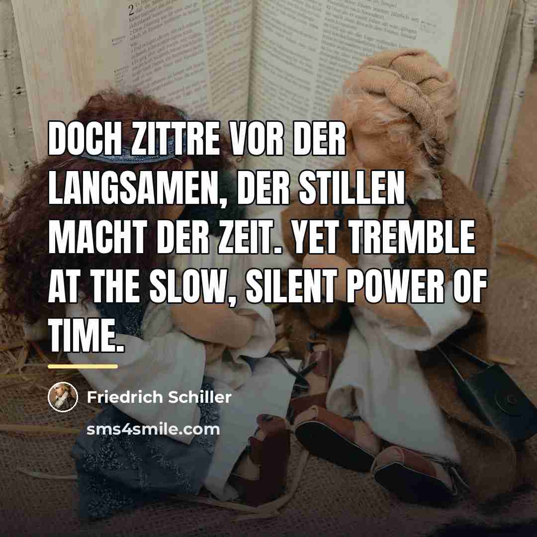 “Doch zittre vor der langsamen, Der stillen Macht der Zeit.…” quote by Friedrich Schiller