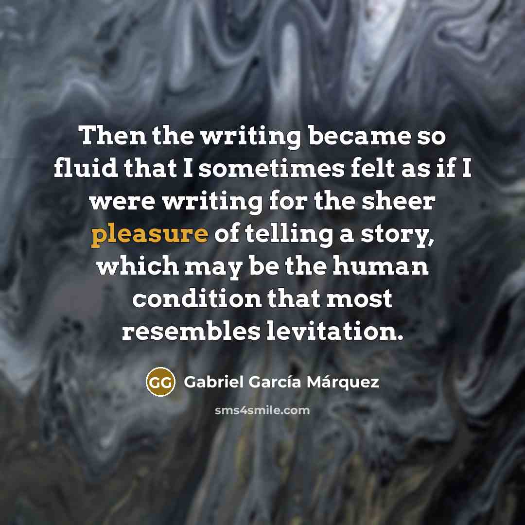 “Then the writing became so fluid that I sometimes felt…” quote by Gabriel Garcia Marquez