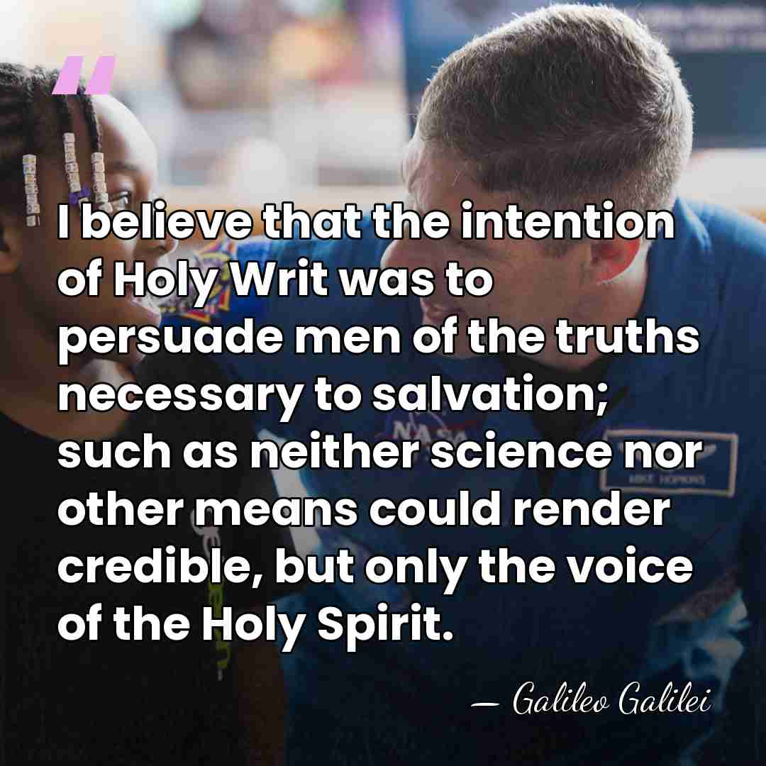 I believe that the intention of Holy Writ was to persuade men&hellip; - Galileo Galilei