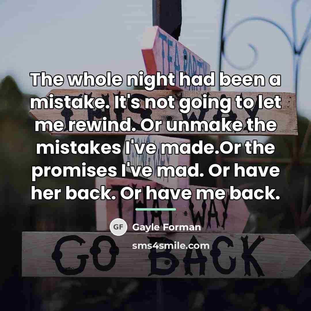 “The whole night had been a mistake. It's not going…” quote by Gayle Forman