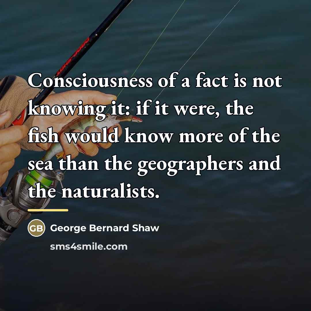 “Consciousness of a fact is not knowing it: if it…” quote by George Bernard Shaw