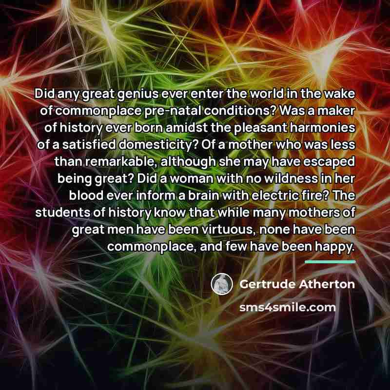 “Did any great genius ever enter the world in the…” quote by Gertrude Atherton