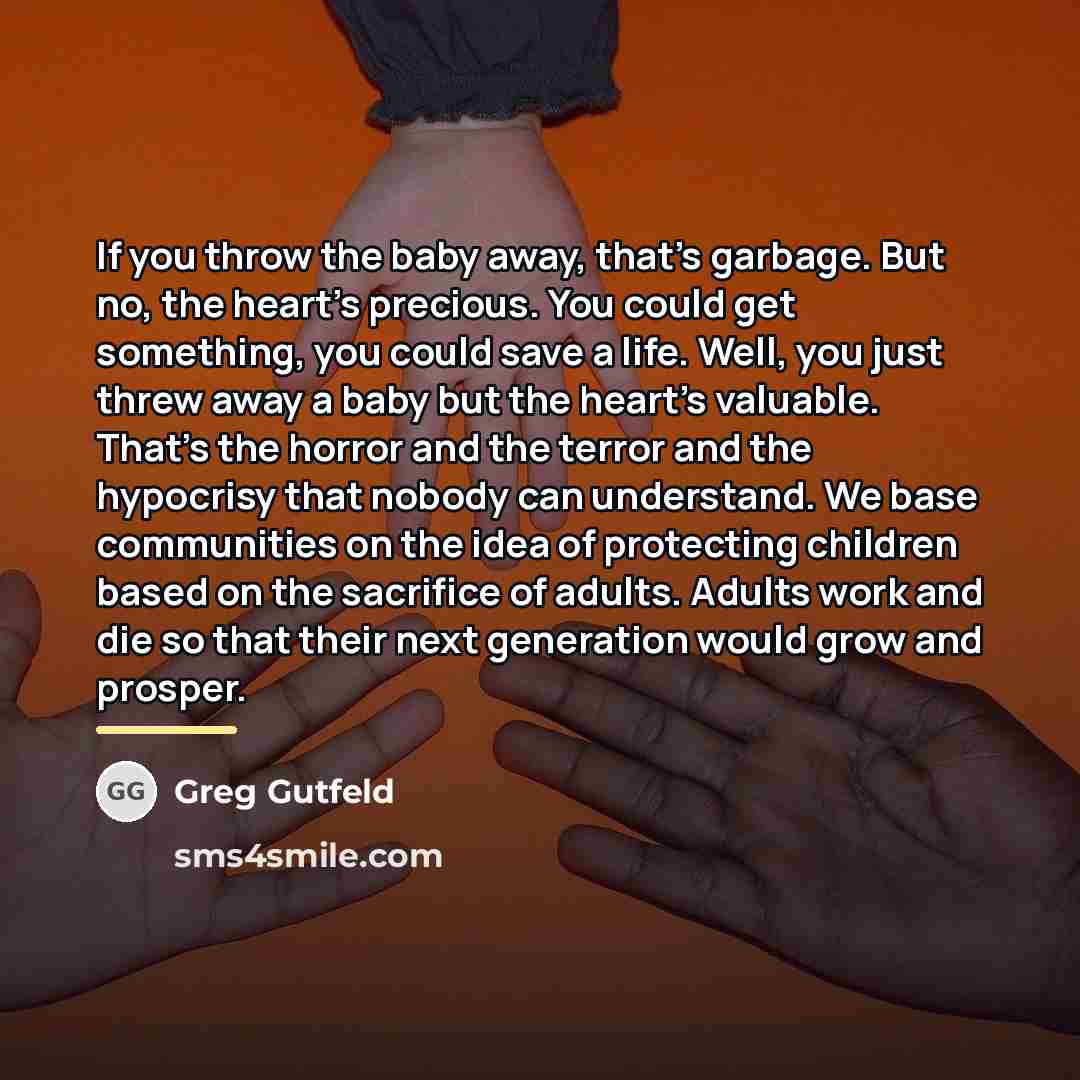 “If you throw the baby away, that's garbage. But no,…” quote by Greg Gutfeld