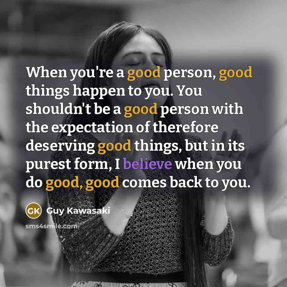 “When you're a good person, good things happen to you.…” quote by Guy Kawasaki
