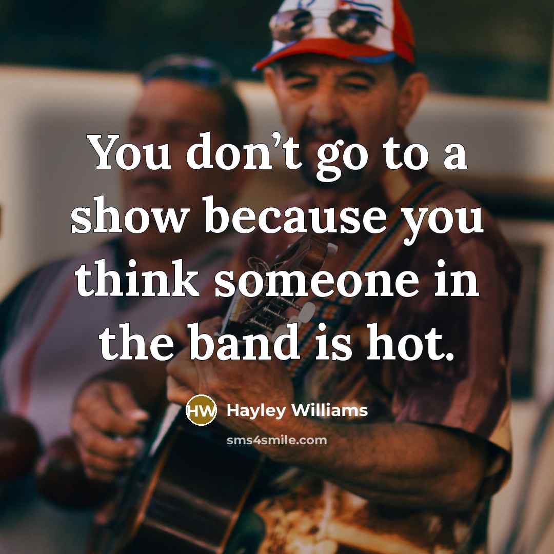 “You don’t go to a show because you think someone…” quote by Hayley Williams