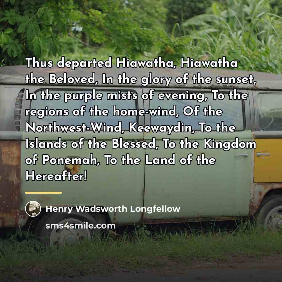 “Thus departed Hiawatha, Hiawatha the Beloved, In the glory of…” quote by Henry Wadsworth Longfellow