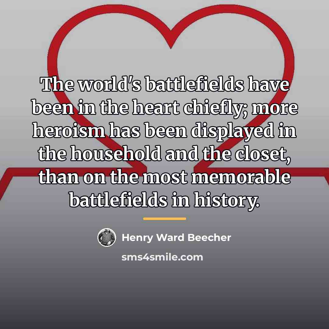 “The world's battlefields have been in the heart chiefly; more…” quote by Henry Ward Beecher