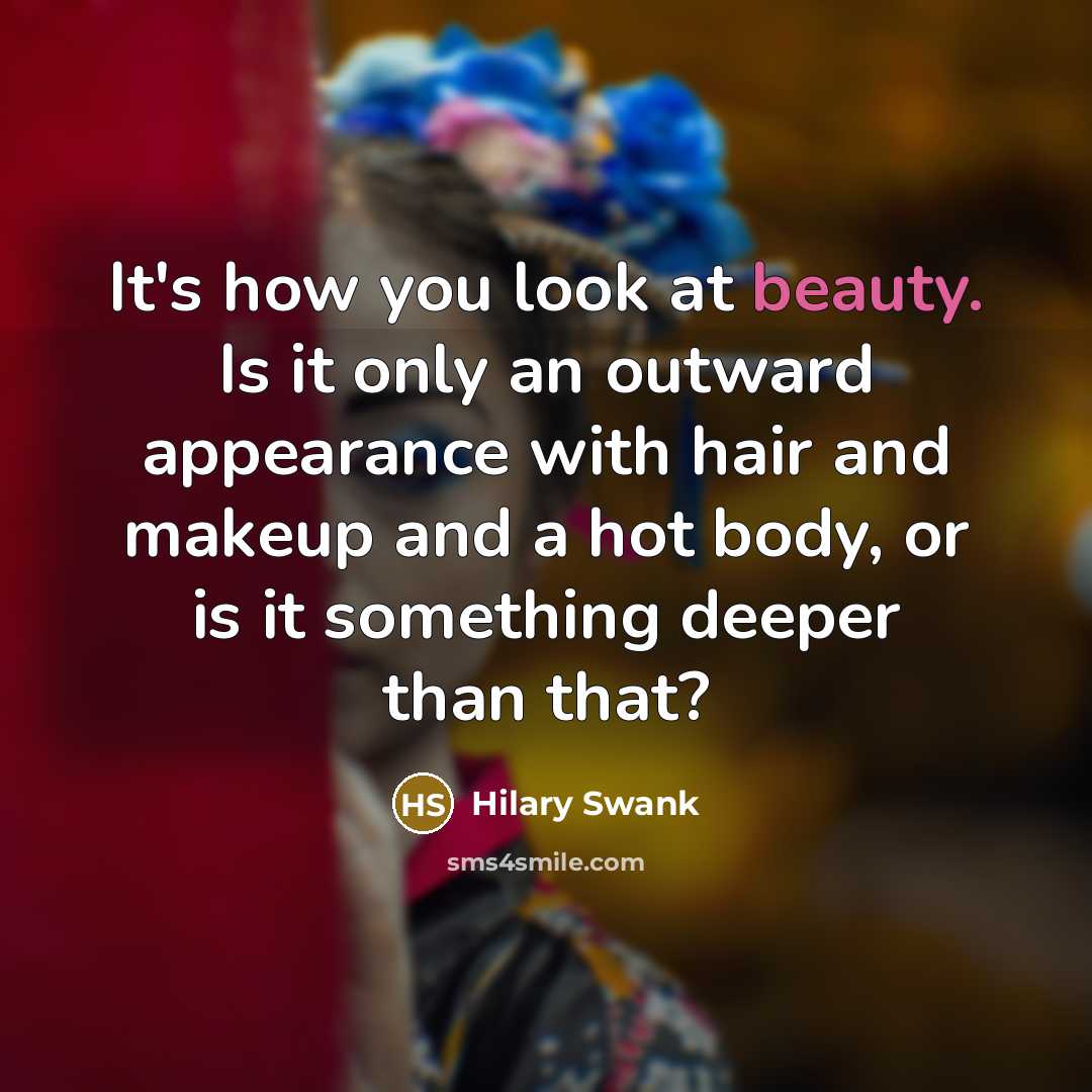 “It's how you look at beauty. Is it only an…” quote by Hilary Swank