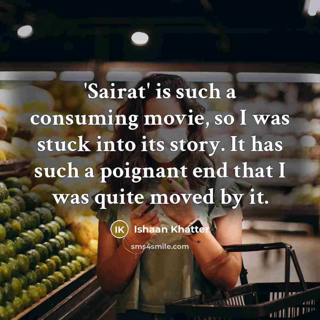 “'Sairat' is such a consuming movie, so I was stuck…” quote by Ishaan Khatter