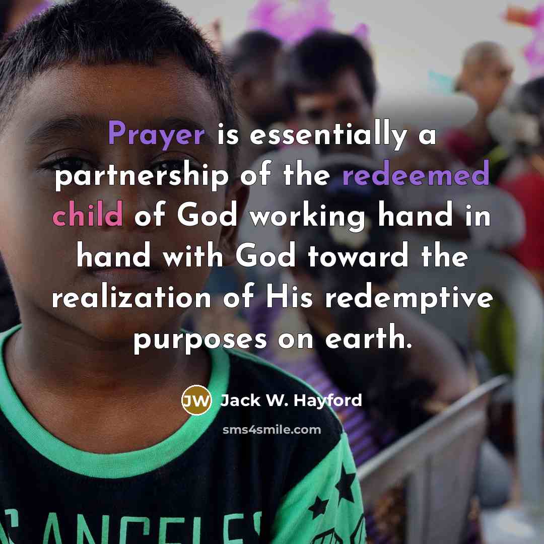 “Prayer is essentially a partnership of the redeemed child of…” quote by Jack W. Hayford
