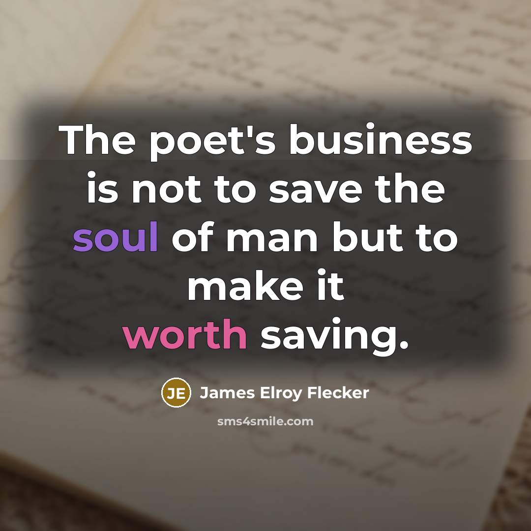 “The poet's business is not to save the soul of…” quote by James Elroy Flecker