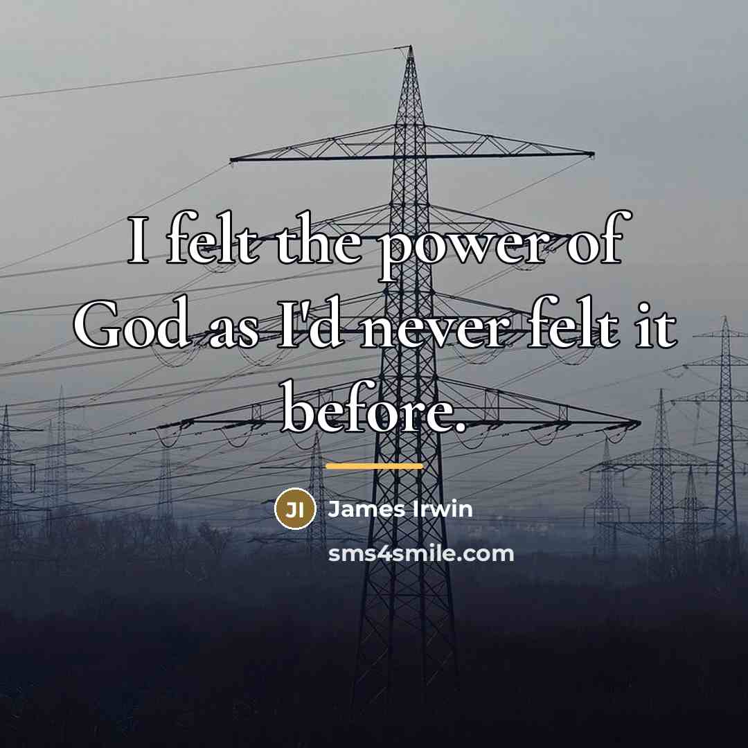 “I felt the power of God as I'd never felt…” quote by James Irwin