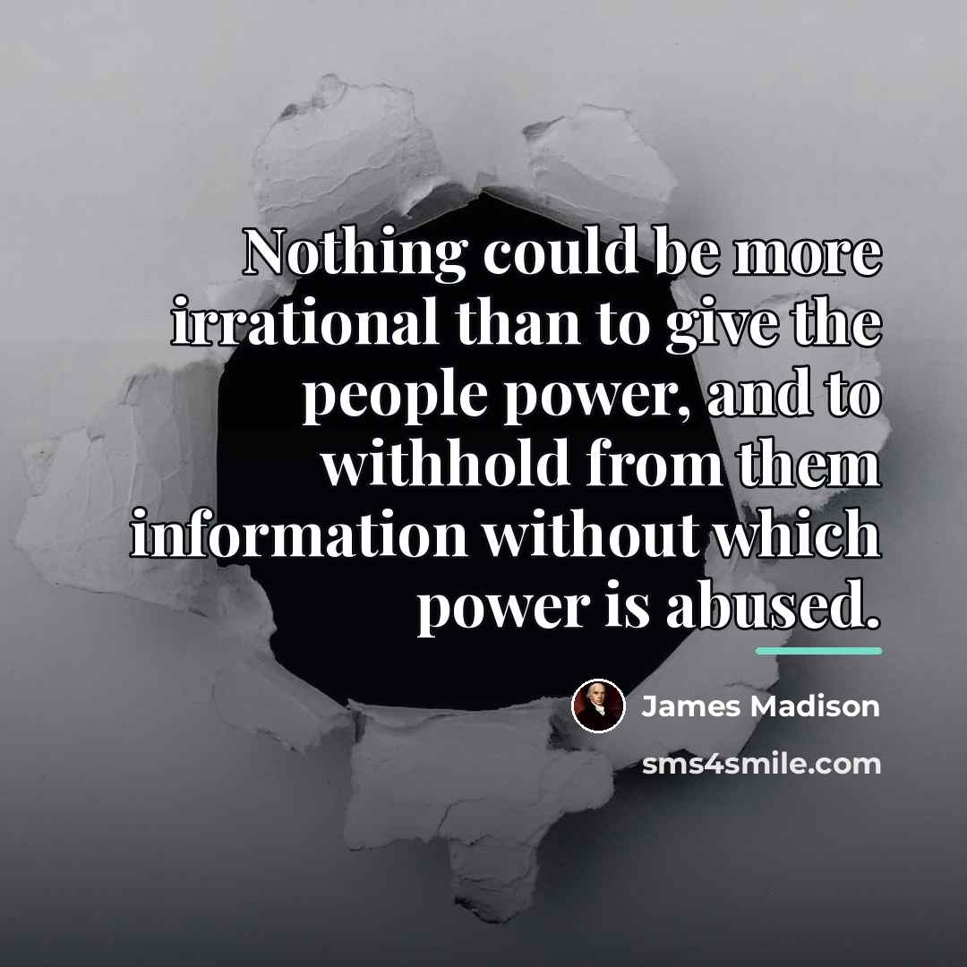 “Nothing could be more irrational than to give the people…” quote by James Madison