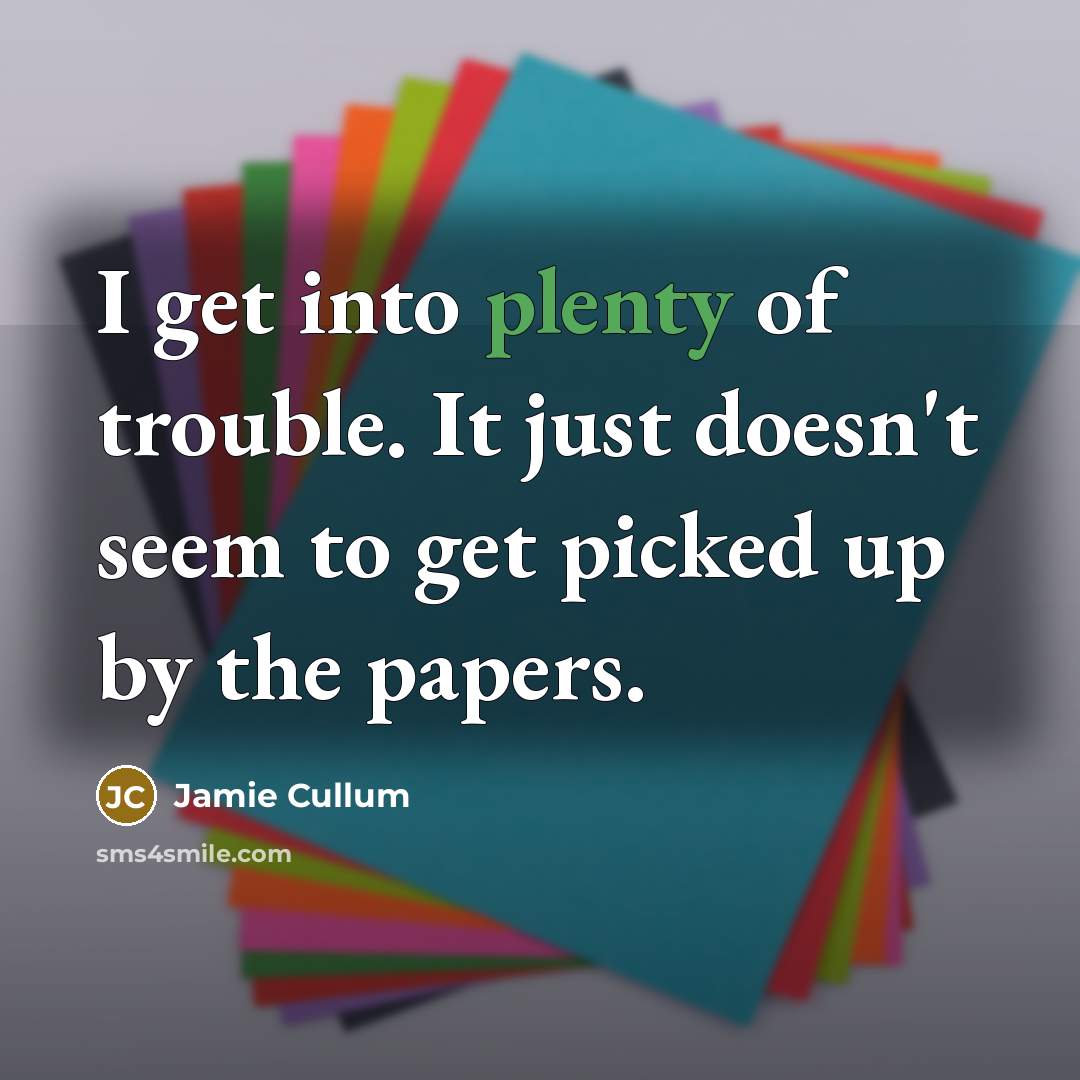 “I get into plenty of trouble. It just doesn`t seem…” quote by Jamie Cullum
