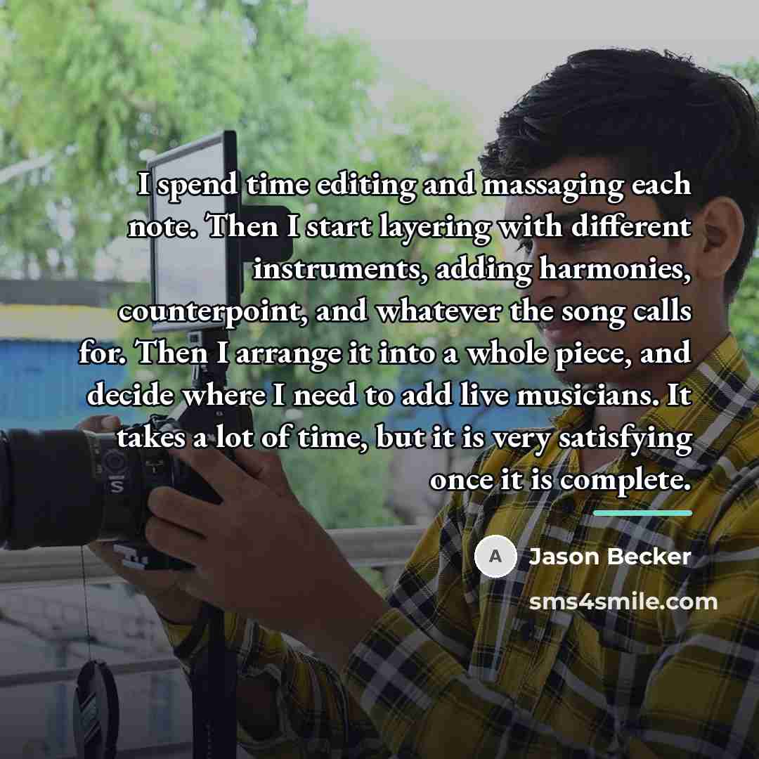“I spend time editing and massaging each note. Then I…” quote by Jason Becker