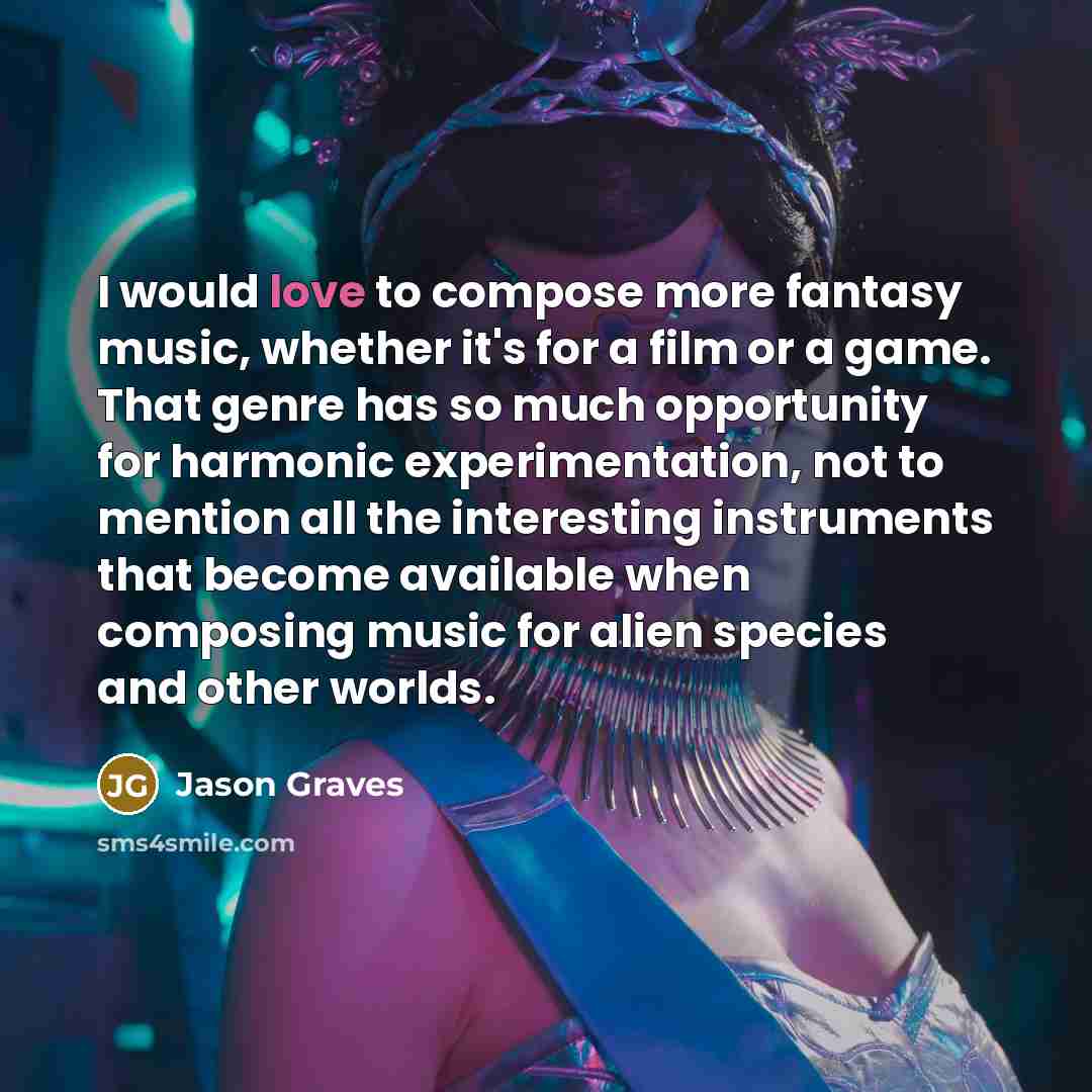 “I would love to compose more fantasy music, whether it's…” quote by Jason Graves