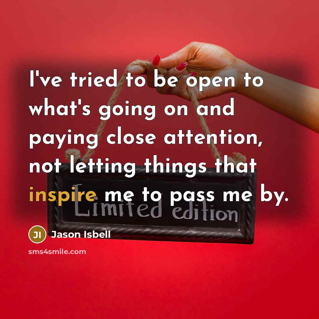 “I've tried to be open to what's going on and…” quote by Jason Isbell