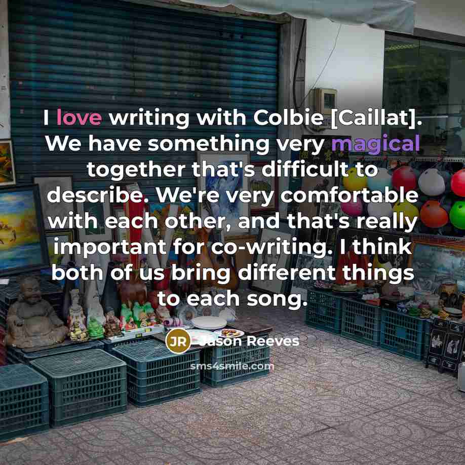 “I love writing with Colbie [Caillat]. We have something very…” quote by Jason Reeves