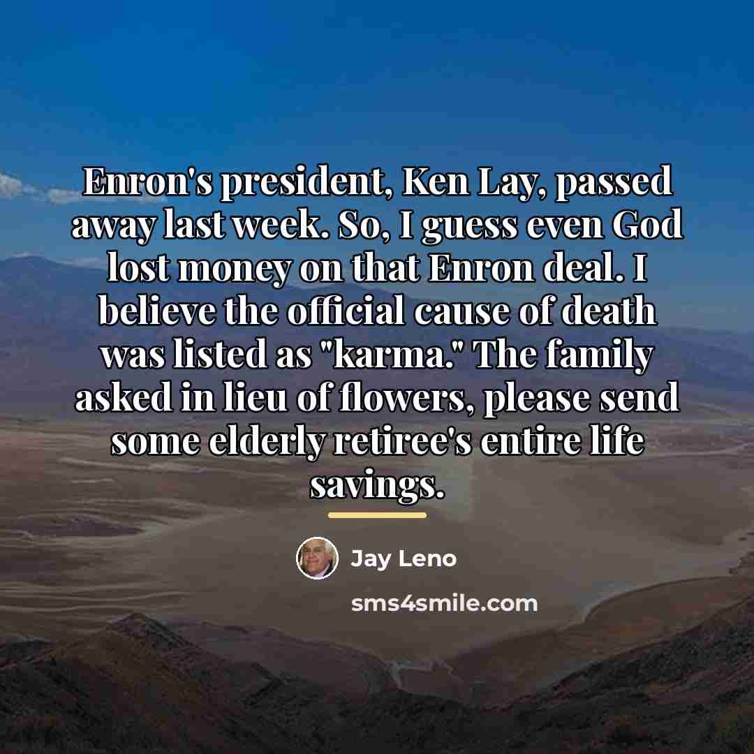 “Enron's president, Ken Lay, passed away last week. So, I…” quote by Jay Leno