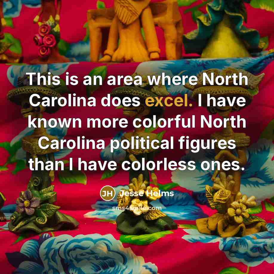 “This is an area where North Carolina does excel. I…” quote by Jesse Helms