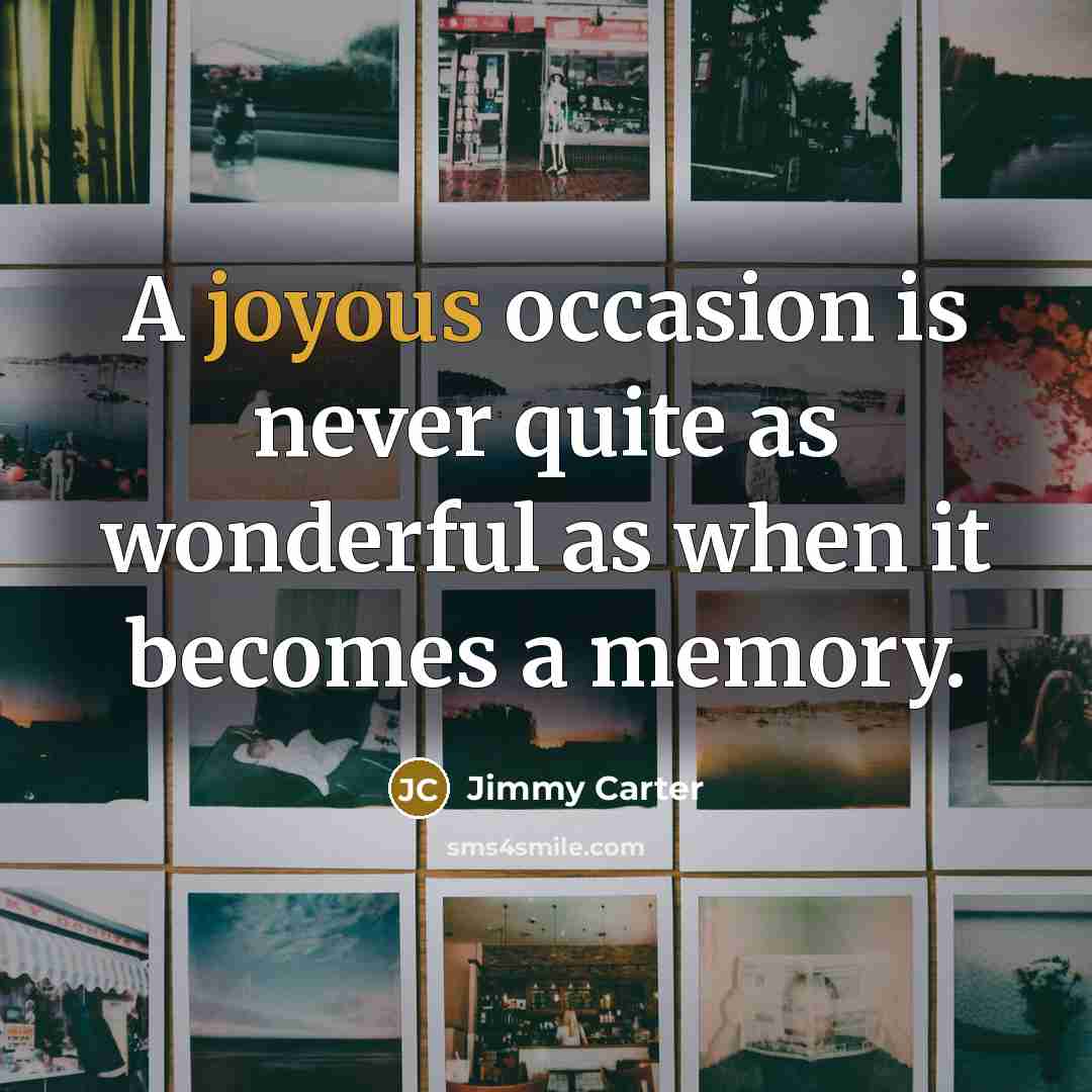 “A joyous occasion is never quite as wonderful as when…” quote by Jimmy Carter