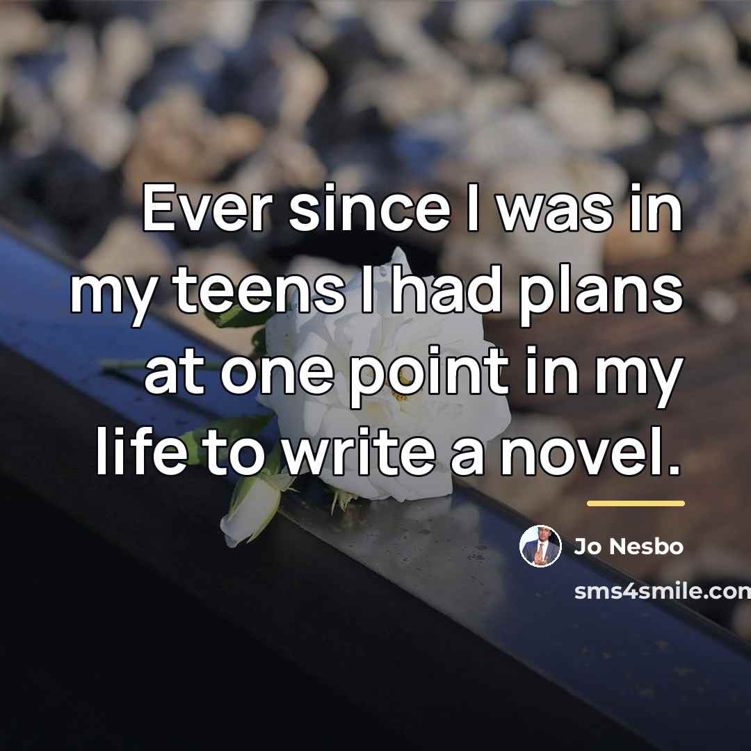 “Ever since I was in my teens I had plans…” quote by Jo Nesbo