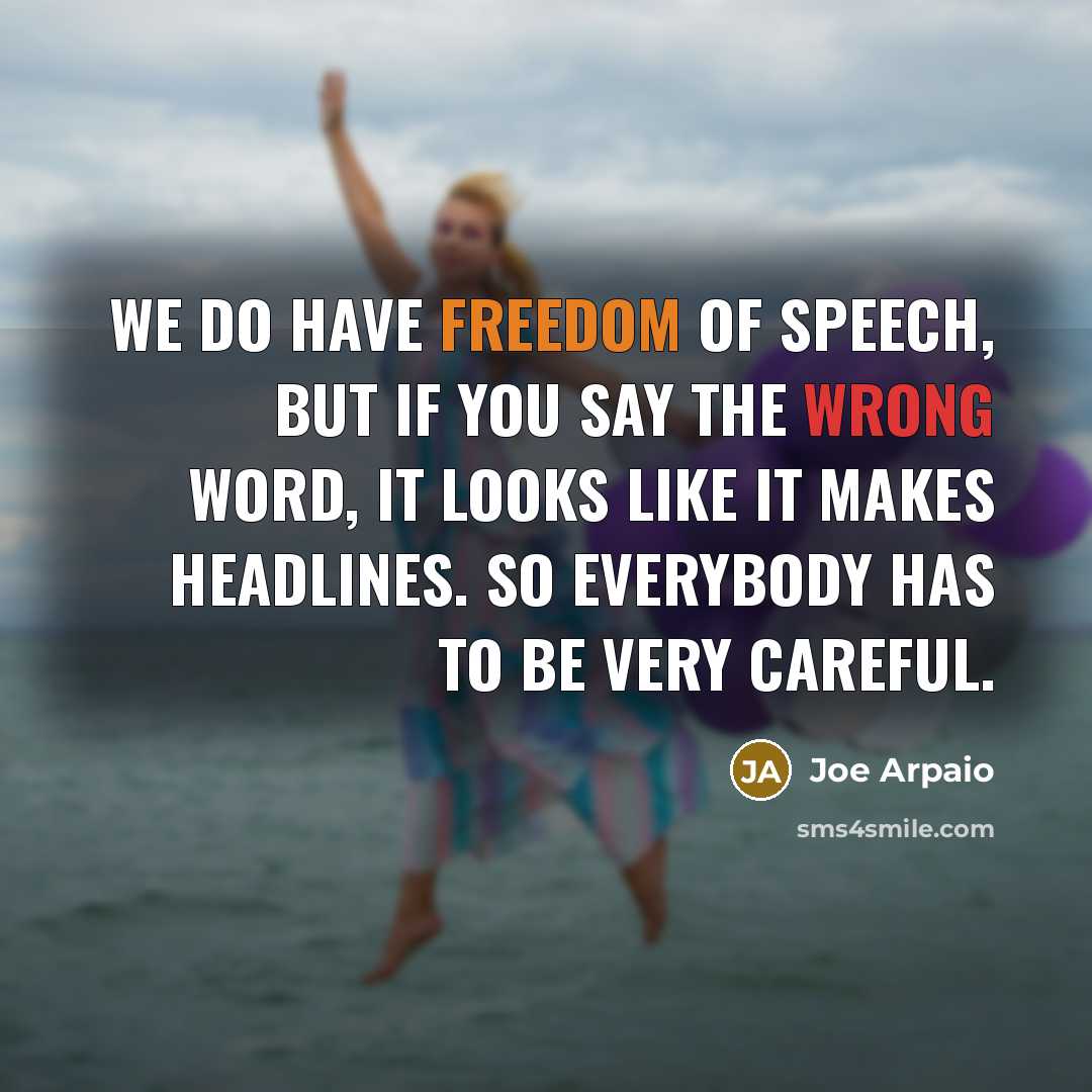 “We do have freedom of speech, but if you say…” quote by Joe Arpaio