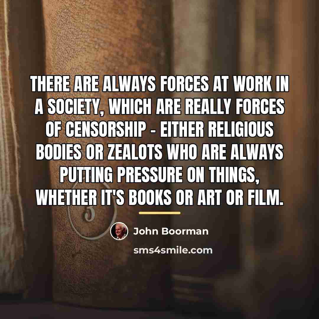 “There are always forces at work in a society, which…” quote by John Boorman