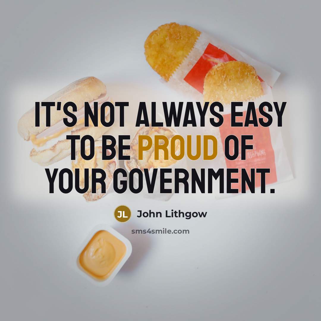 “It's not always easy to be proud of your government.…” quote by John Lithgow