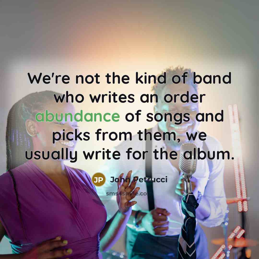 “We're not the kind of band who writes an order…” quote by John Petrucci