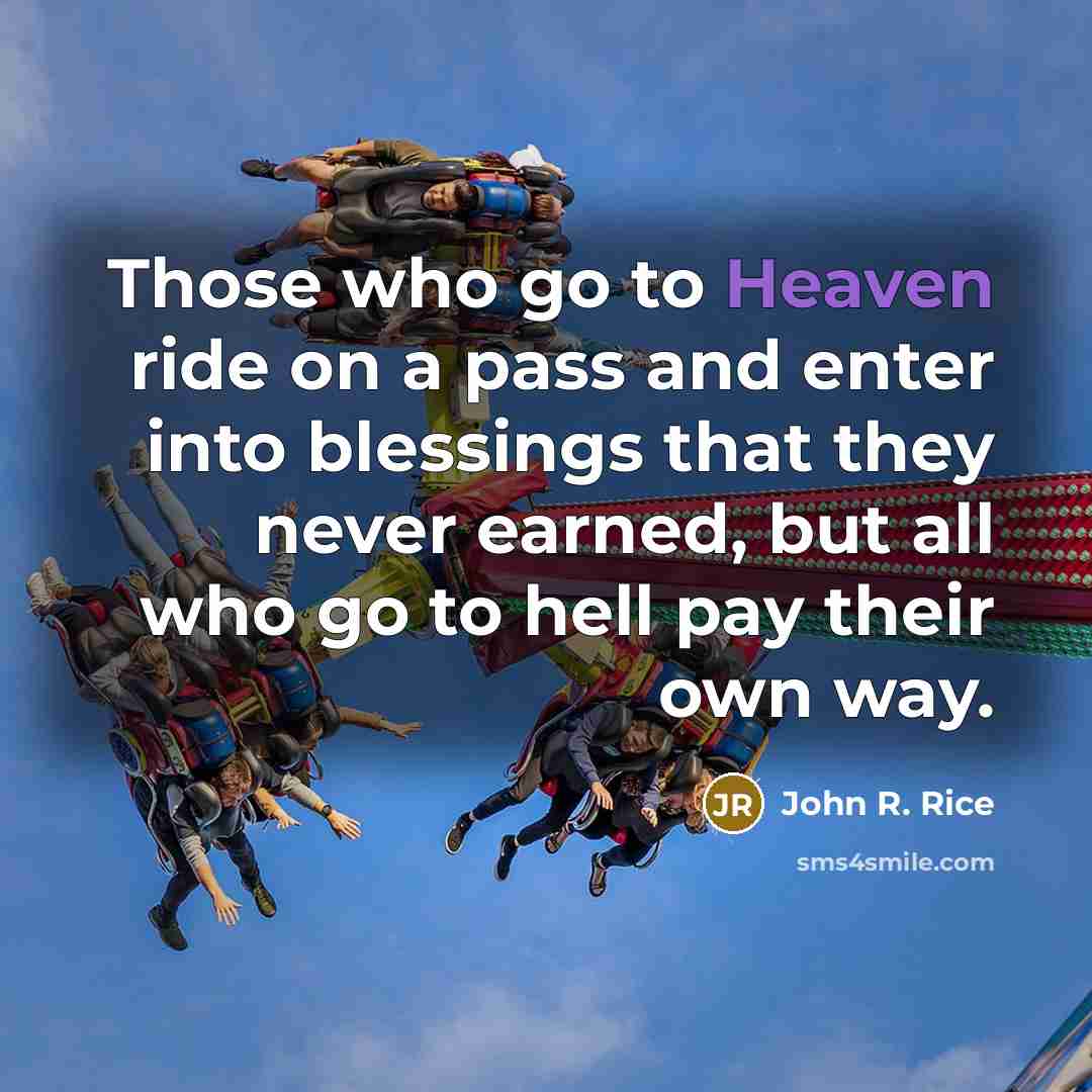 “Those who go to Heaven ride on a pass and…” quote by John R. Rice