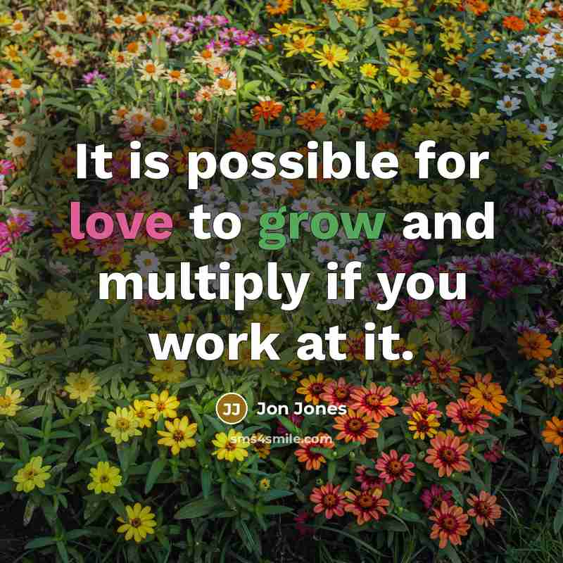 “It is possible for love to grow and multiply if you work at it.” quote by Jon Jones