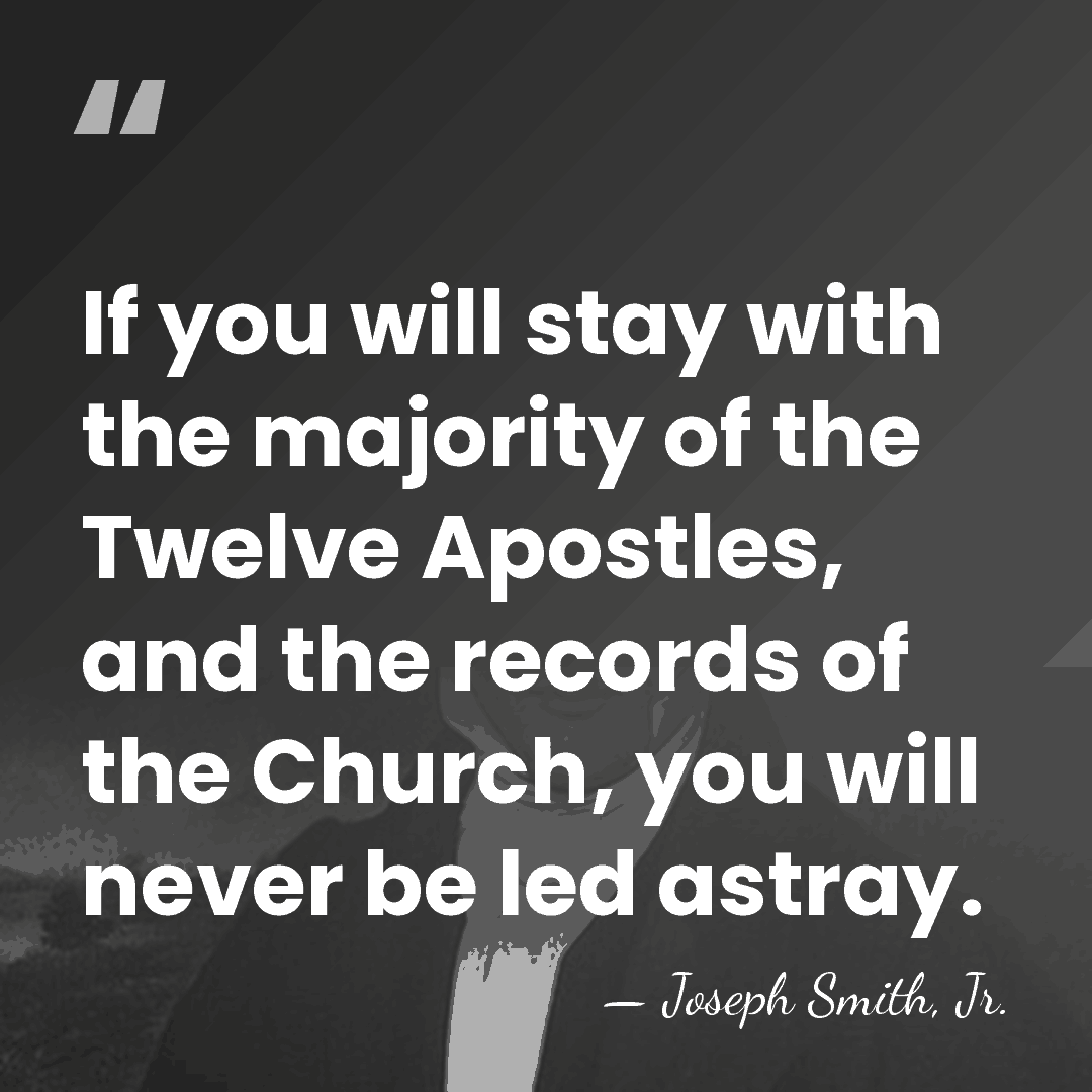 If you will stay with the majority of the Twelve Apostles, and&hellip; - Joseph Smith, Jr.