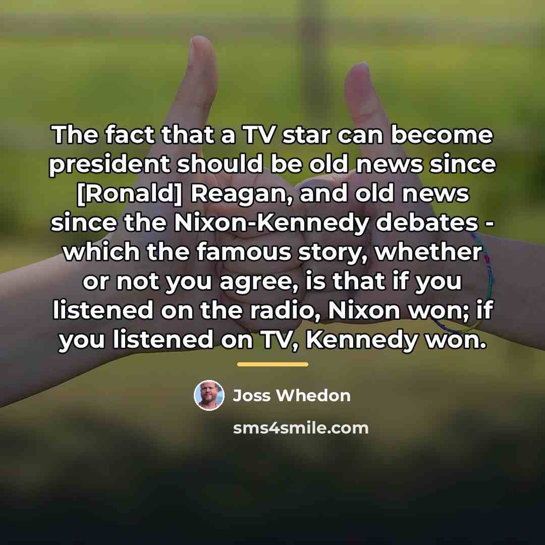 “The fact that a TV star can become president should…” quote by Joss Whedon