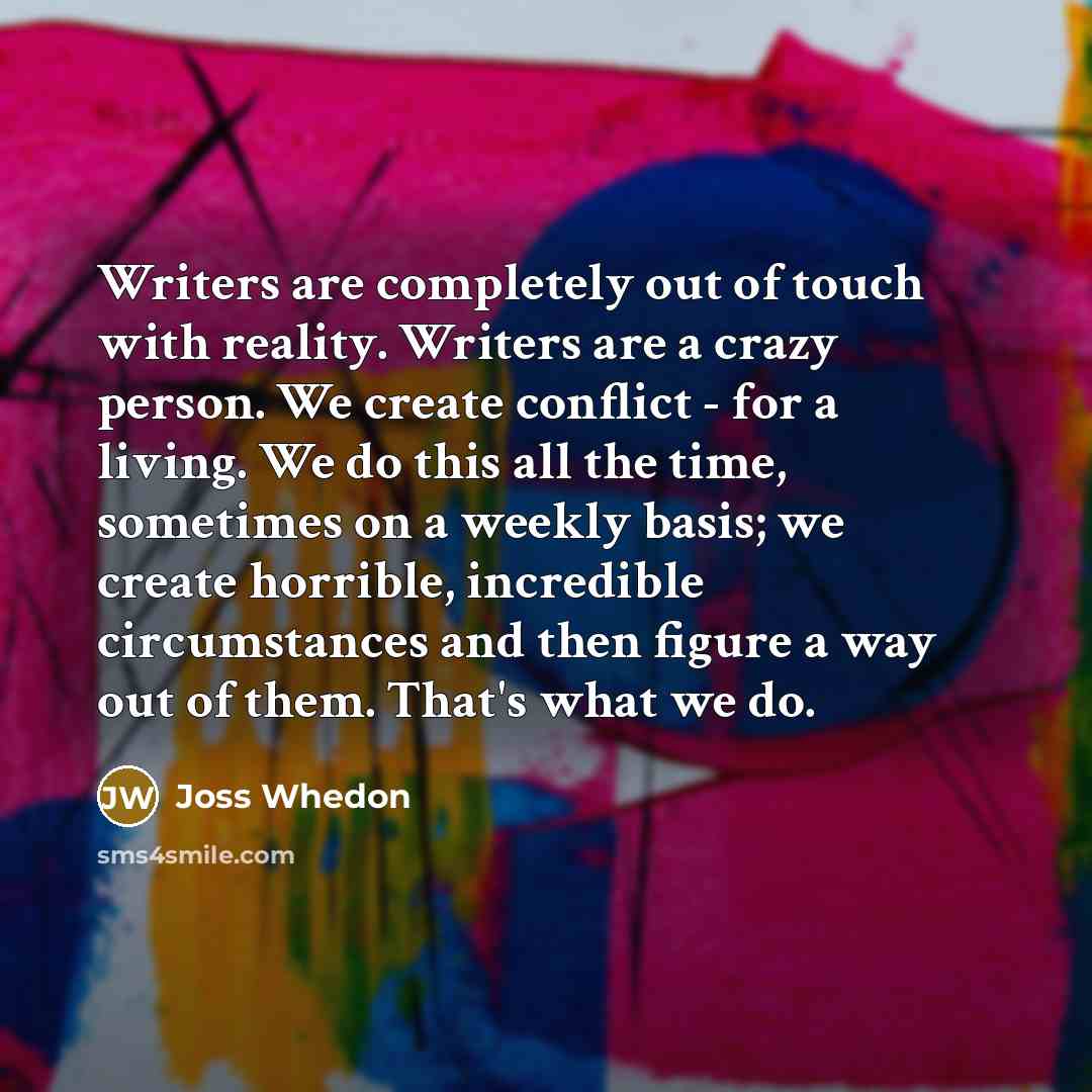 “Writers are completely out of touch with reality. Writers are…” quote by Joss Whedon
