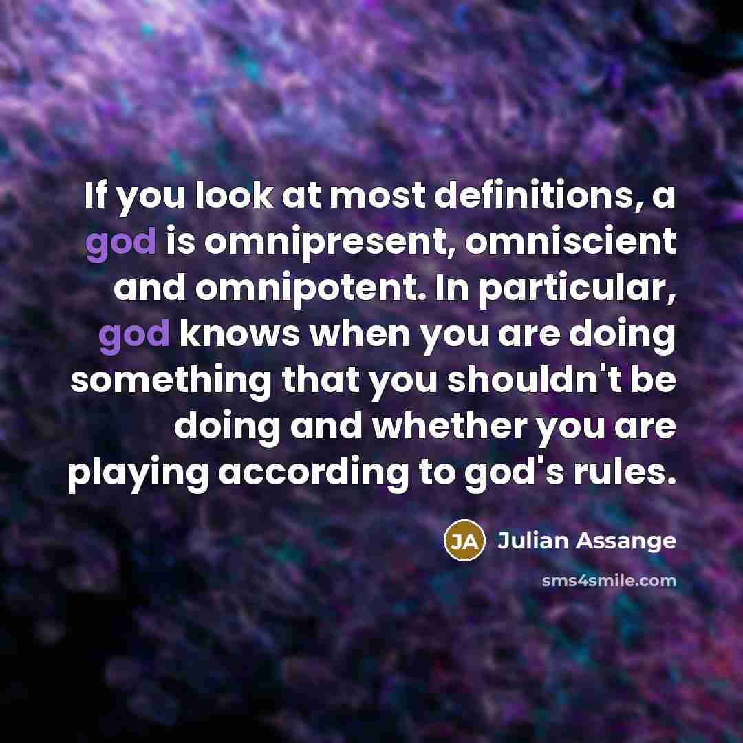 “If you look at most definitions, a god is omnipresent,…” quote by Julian Assange
