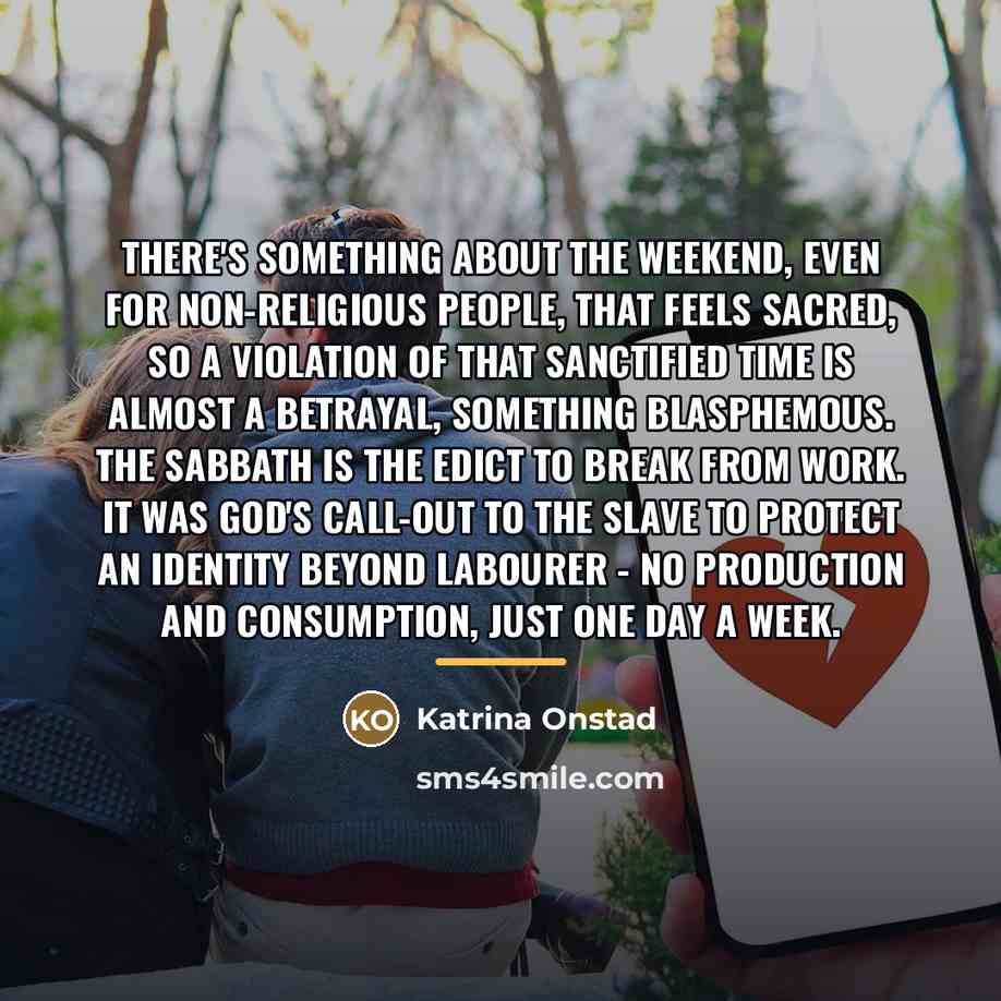 “There's something about the weekend, even for non-religious people, that…” quote by Katrina Onstad