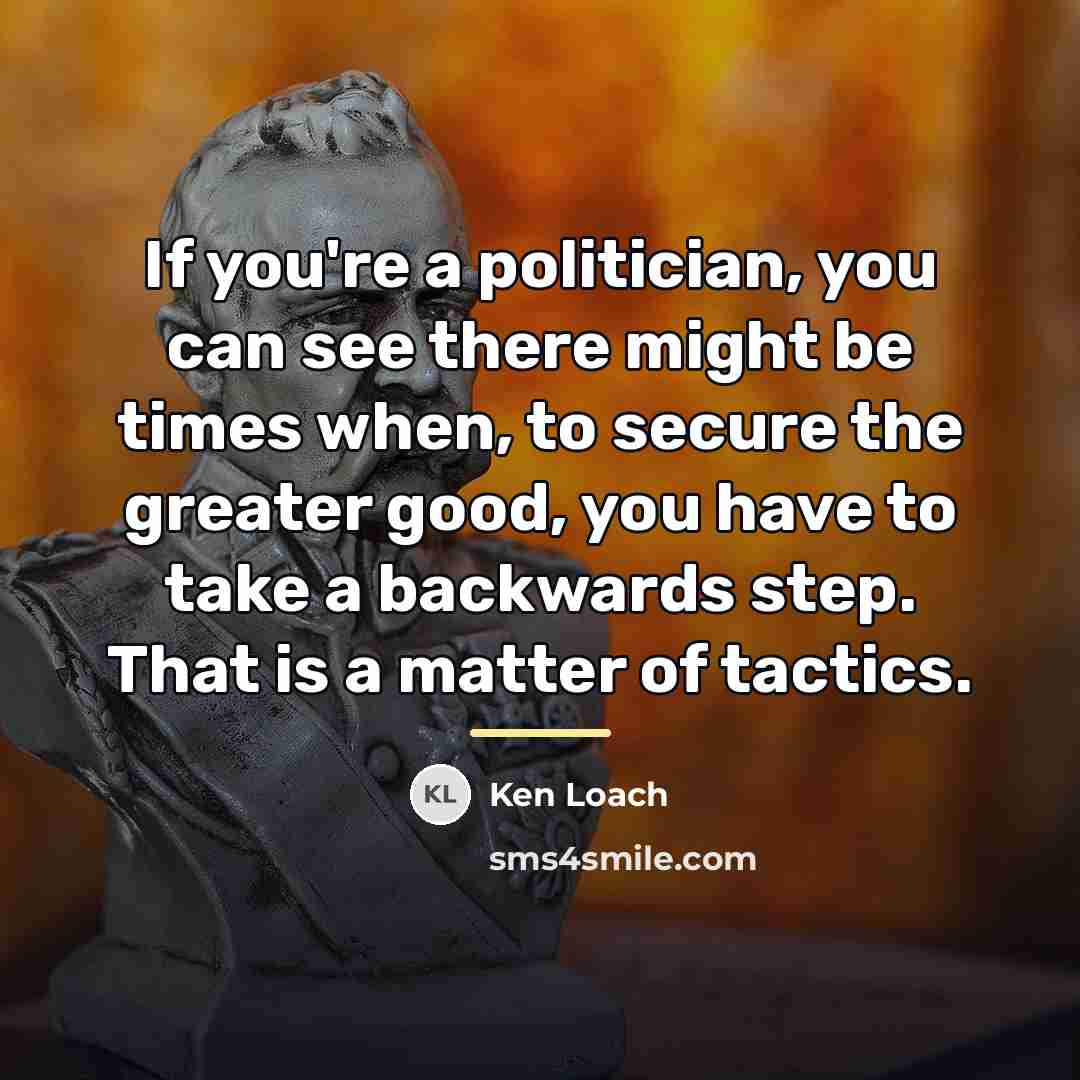 “If you're a politician, you can see there might be…” quote by Ken Loach